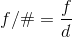 Aperture Equation N = f/d